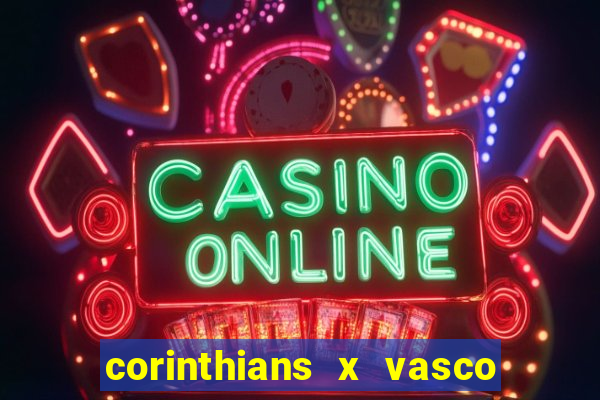 corinthians x vasco da gama ao vivo futemax